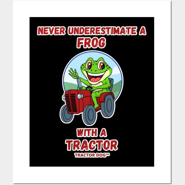 Never Underestimate a Frog with a Tractor Wall Art by tractordog